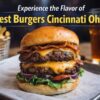 Experience the Flavor of Best Burgers Cincinnati Ohio