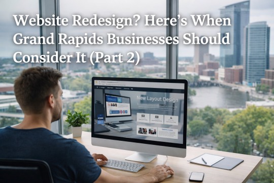 Website Redesign? Here’s When Grand Rapids Businesses Should Consider It (Part 2)