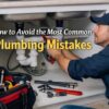 How to Avoid the Most Common Plumbing Mistakes