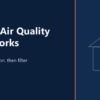 Indoor Air Quality: What Actually Moves the Needle